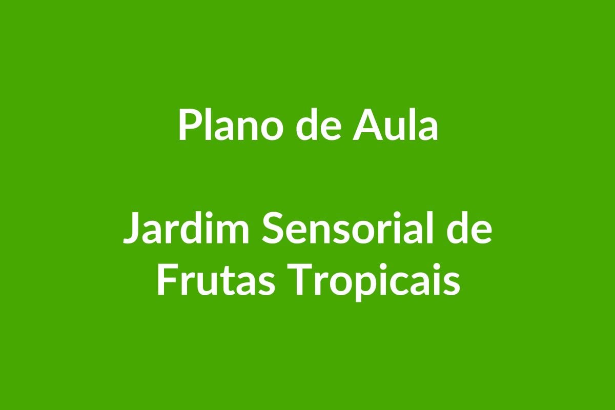BNCC Plano de Aula – Jardim Sensorial de Frutas Tropicais – Educação Infantil