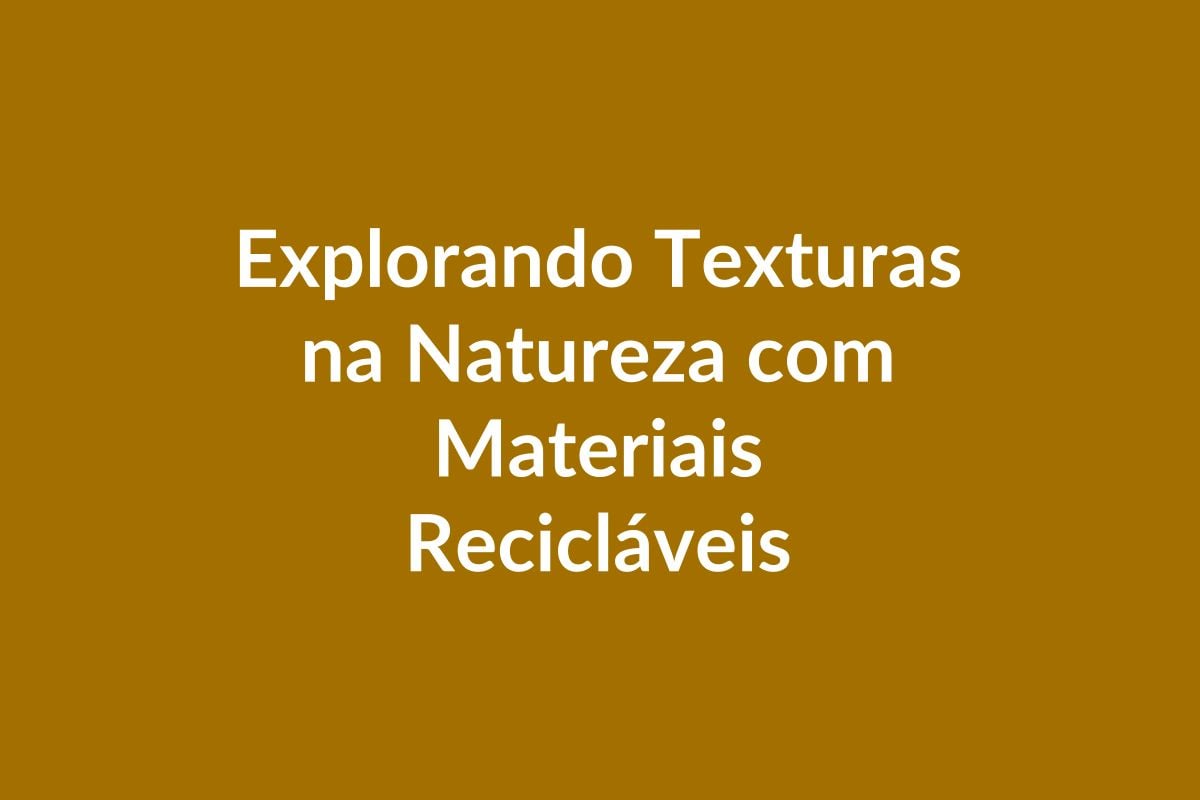 Plano de Aula – Texturas na Natureza – Educação Infantil – BNCC