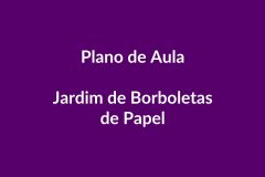 Plano de Aula Jardim de Borboletas de Papel – Educação Infantil – BNCC