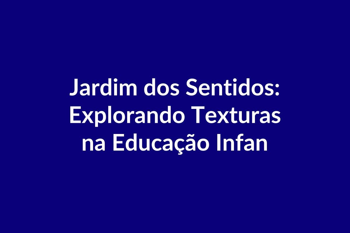 BNCC Plano de Aula – Jardim dos Sentidos: Explorando Texturas na Educação Infantil