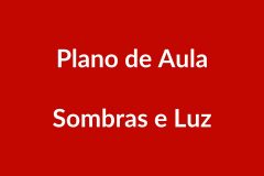 Plano de Aula – Sombras e Luz – Educação Infantil – BNCC