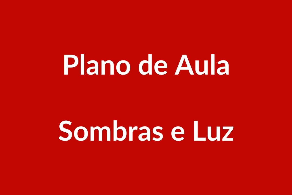 Plano de Aula – Sombras e Luz – Educação Infantil – BNCC