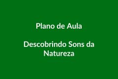 Plano de Aula BNCC – Descobrindo Sons da Natureza – Educação Infantil