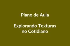 Plano de Aula BNCC – Explorando Texturas no Cotidiano – Educação Infantil