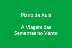 Plano de Aula BNCC – A Viagem das Sementes no Vento – Educação Infantil