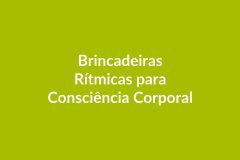 Plano de Aula – Brincadeiras Rítmicas para Consciência Corporal – Educação Infantil – BNCC
