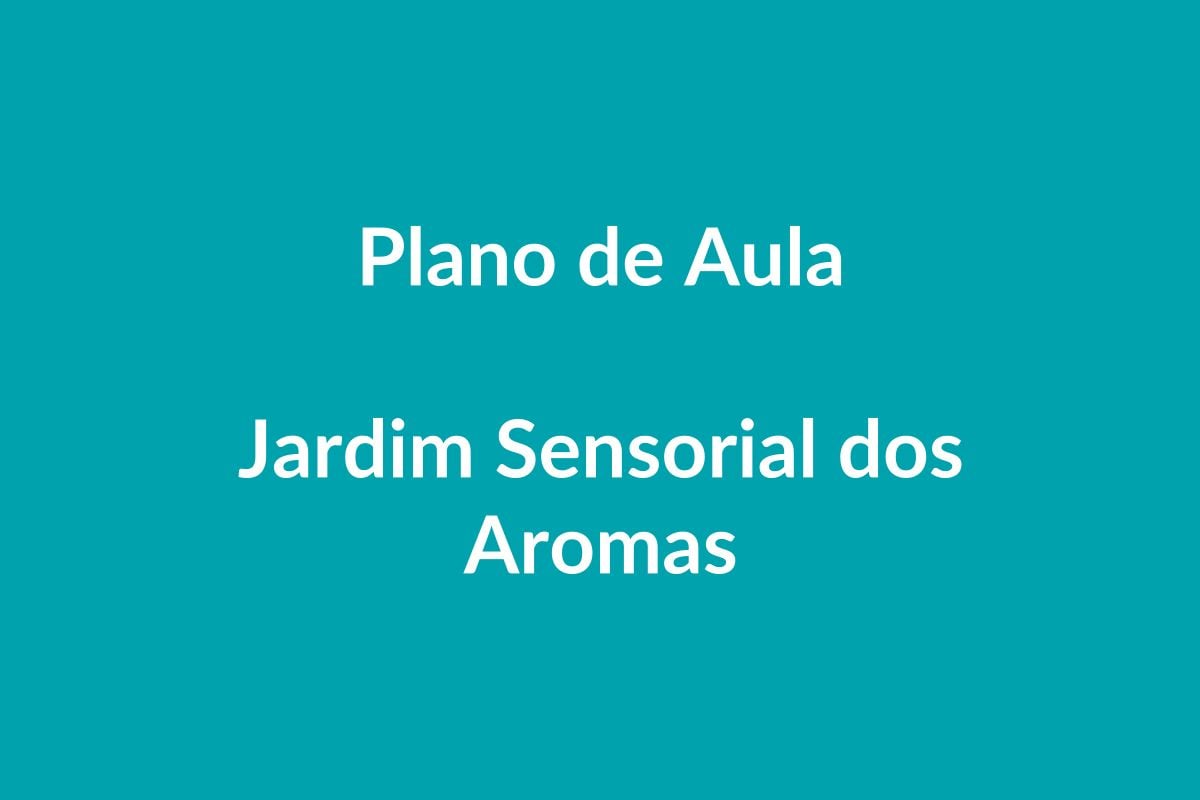 Plano de Aula – Jardim Sensorial dos Aromas – Educação Infantil – BNCC