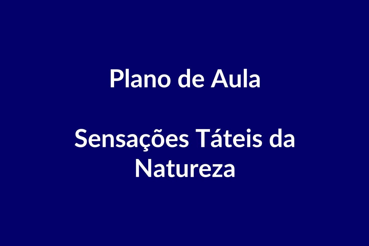 Plano de Aula – Sensações Táteis da Natureza – Educação Infantil – BNCC