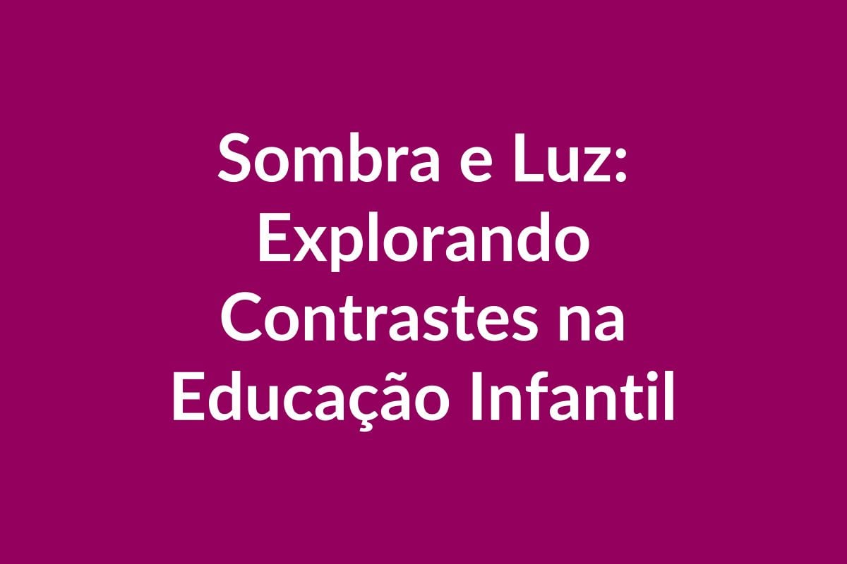 Plano de Aula – Sombra e Luz – Educação Infantil – BNCC
