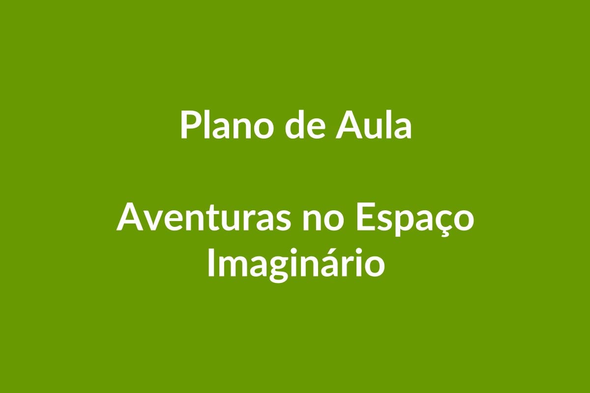 Plano de Aula BNCC – Aventuras no Espaço Imaginário – Educação Infantil