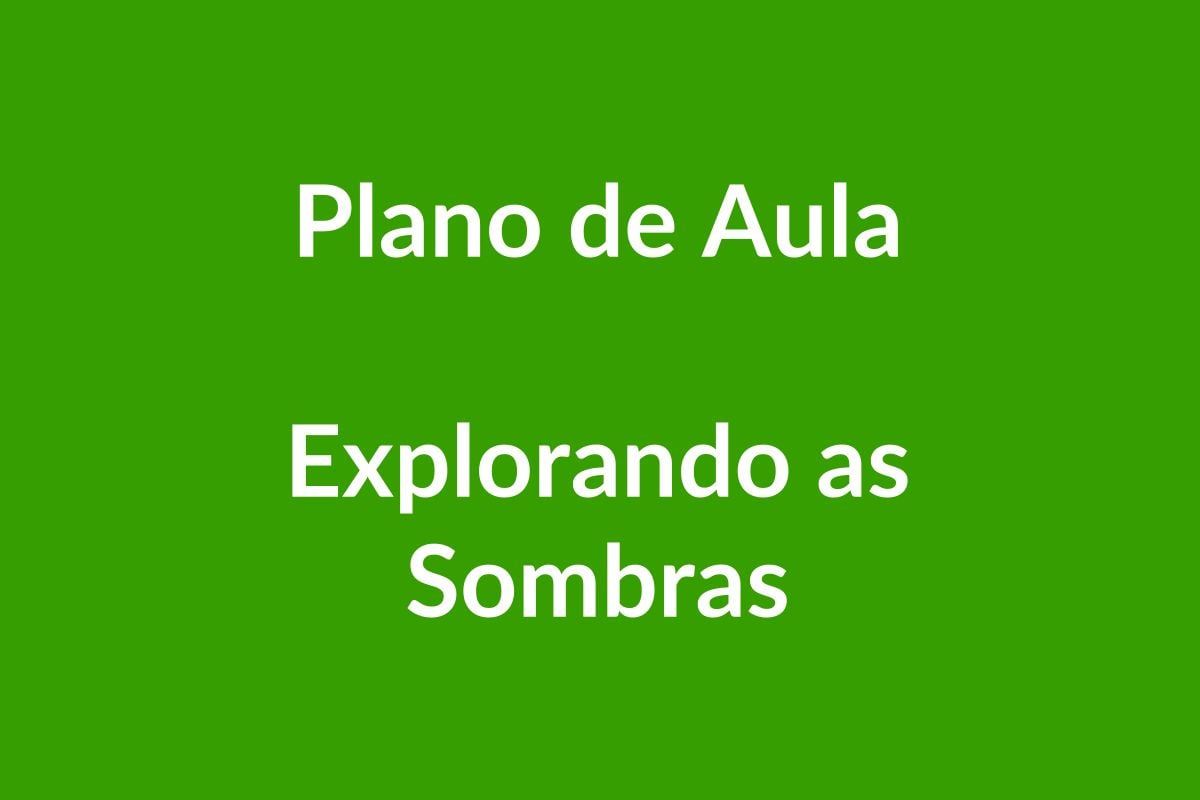 Plano de Aula – Explorando as Sombras – Educação Infantil – BNCC