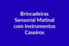 Plano de Aula BNCC – Brincadeiras Sensorial Matinal com Instrumentos Caseiros – Educação Infantil