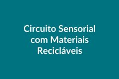 Plano de Aula – Circuito Sensorial com Materiais Recicláveis – Educação Infantil – BNCC