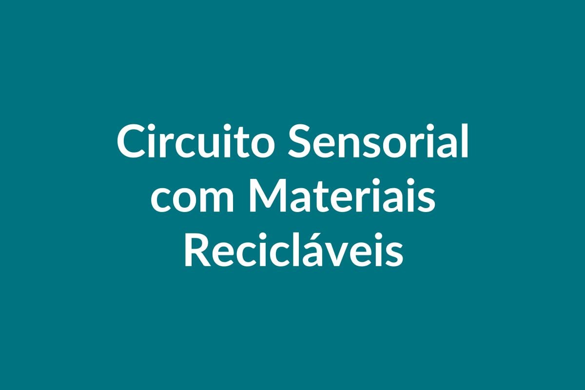 Plano de Aula – Circuito Sensorial com Materiais Recicláveis – Educação Infantil – BNCC