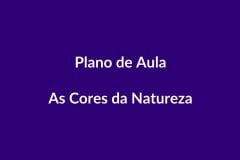 Plano de Aula BNCC – As Cores da Natureza – Educação Infantil