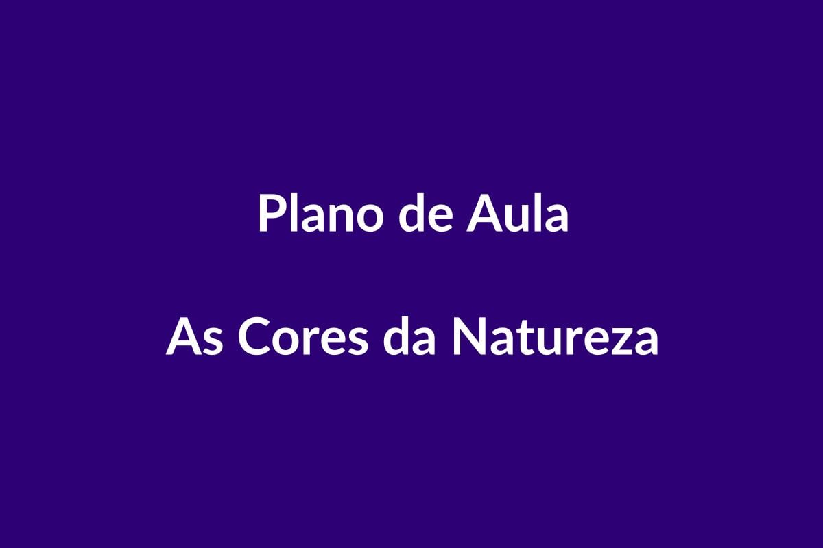 Plano de Aula BNCC – As Cores da Natureza – Educação Infantil