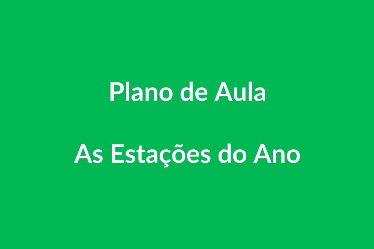 Plano de Aula BNCC – As Estações do Ano – Educação Infantil