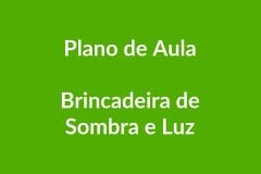 Plano de Aula – Brincadeira de Sombra e Luz – Educação Infantil – BNCC