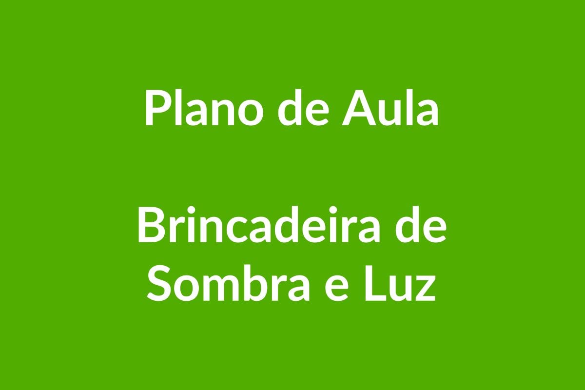 Plano de Aula – Brincadeira de Sombra e Luz – Educação Infantil – BNCC