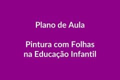 Plano de Aula – Pintura com Folhas – Educação Infantil – BNCC