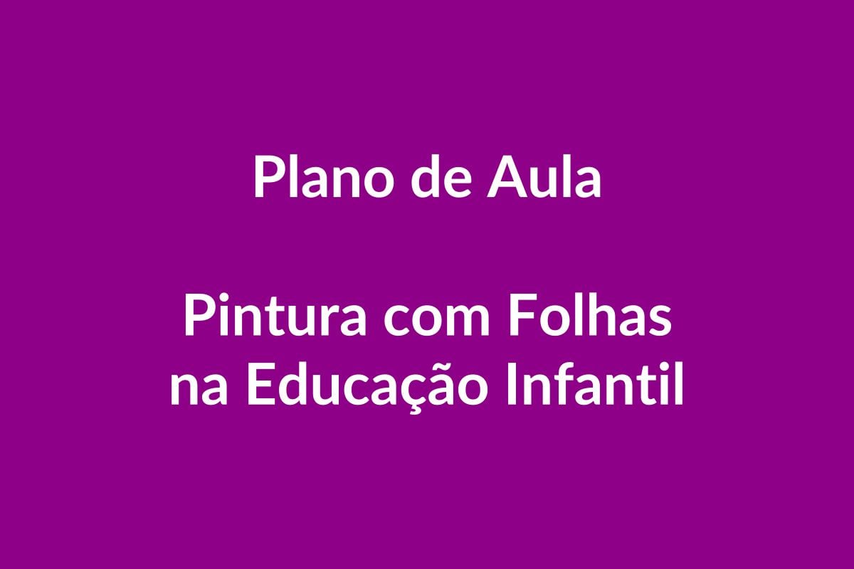 Plano de Aula – Pintura com Folhas – Educação Infantil – BNCC