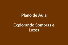 Plano de Aula BNCC – Explorando Sombras e Luzes – Educação Infantil