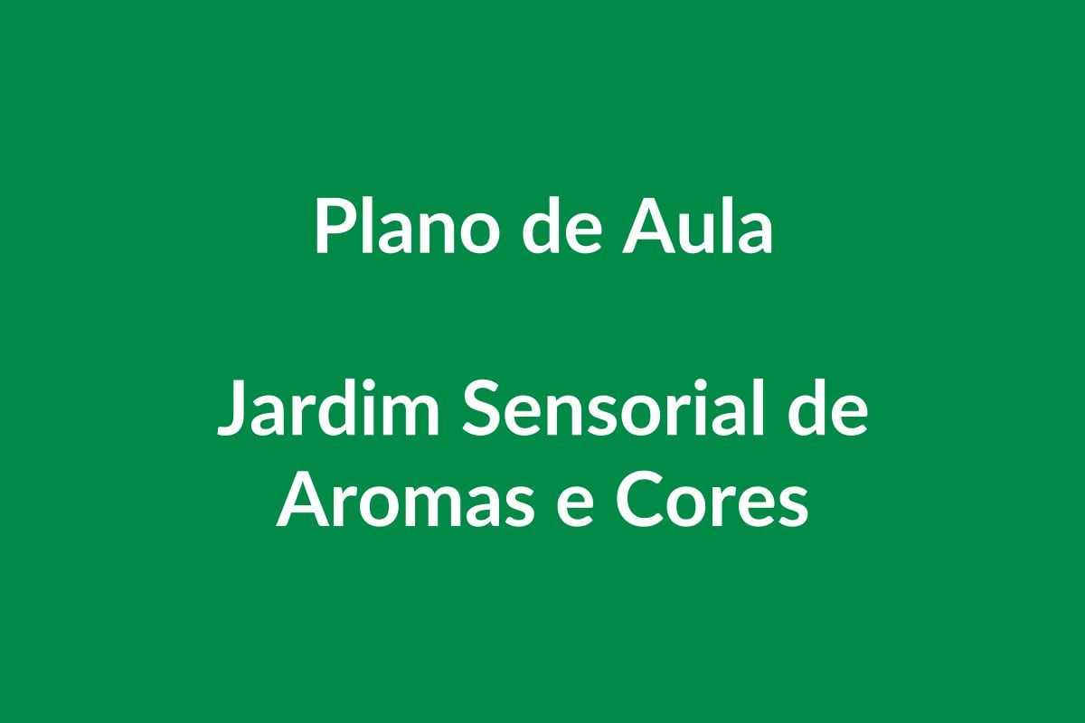 Plano de Aula BNCC – Jardim Sensorial de Aromas e Cores – Educação Infantil