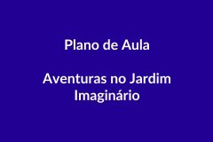 Plano de Aula – Aventuras no Jardim Imaginário – Educação Infantil – BNCC