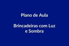 Plano de Aula BNCC – Brincadeiras com Luz e Sombra – Educação Infantil