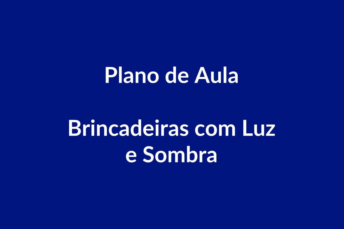 Plano de Aula BNCC – Brincadeiras com Luz e Sombra – Educação Infantil