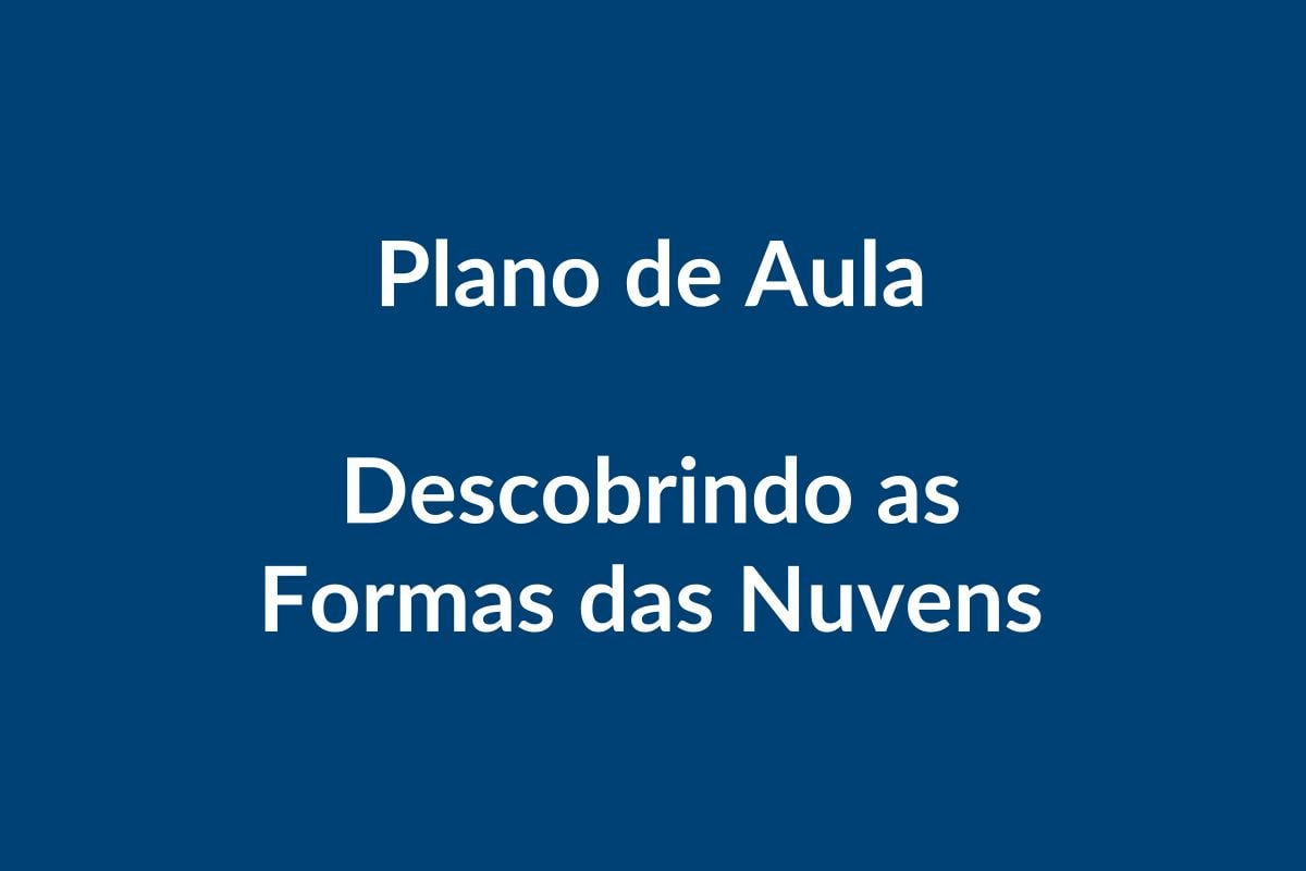 Plano de Aula BNCC – Descobrindo as Formas das Nuvens – Educação Infantil