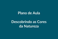 Plano de Aula BNCC – Descobrindo as Cores da Natureza – Educação Infantil