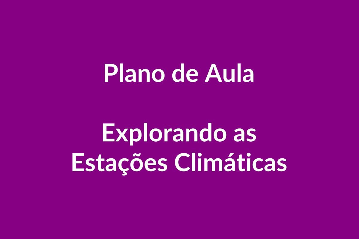 Plano de Aula BNCC – Explorando as Estações Climáticas – Educação Infantil