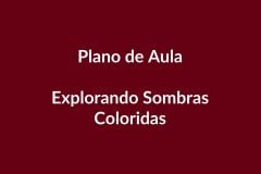 Plano de Aula BNCC – Explorando Sombras Coloridas – Educação Infantil – BNCC