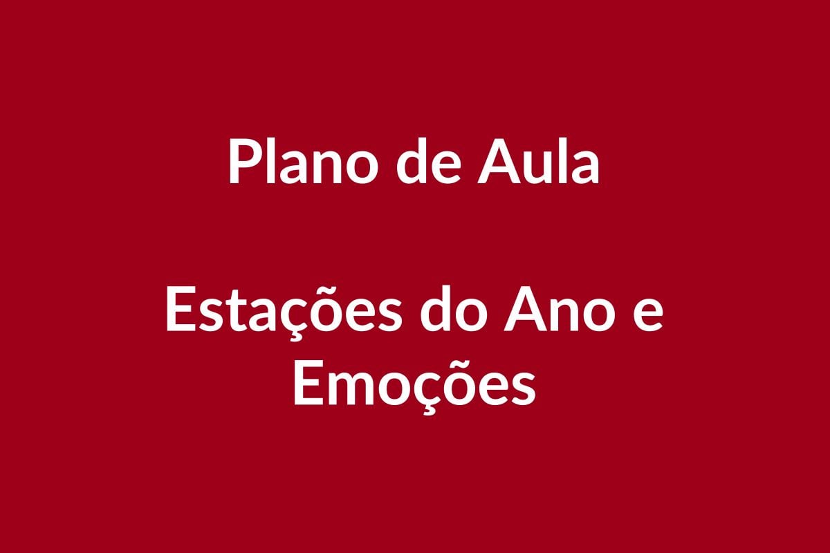 Plano de Aula BNCC – Estações do Ano e Emoções – Educação Infantil