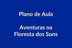 Plano de Aula BNCC – Aventuras na Floresta dos Sons – Educação Infantil