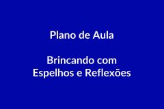 Plano de Aula BNCC – Brincando com Espelhos e Reflexões – Educação Infantil