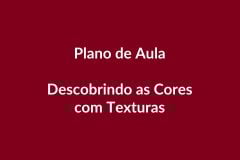 Plano de Aula BNCC – Descobrindo as Cores com Texturas – Educação Infantil