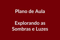 Plano de Aula BNCC – Explorando as Sombras e Luzes – Educação Infantil