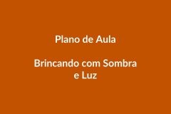 Plano de Aula – Brincando com Sombra e Luz – Educação Infantil – BNCC
