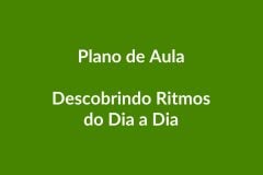 Plano de Aula – Descobrindo Ritmos do Dia a Dia – Educação Infantil – BNCC