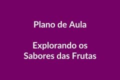 Plano de Aula – Explorando os Sabores das Frutas – Educação Infantil – BNCC