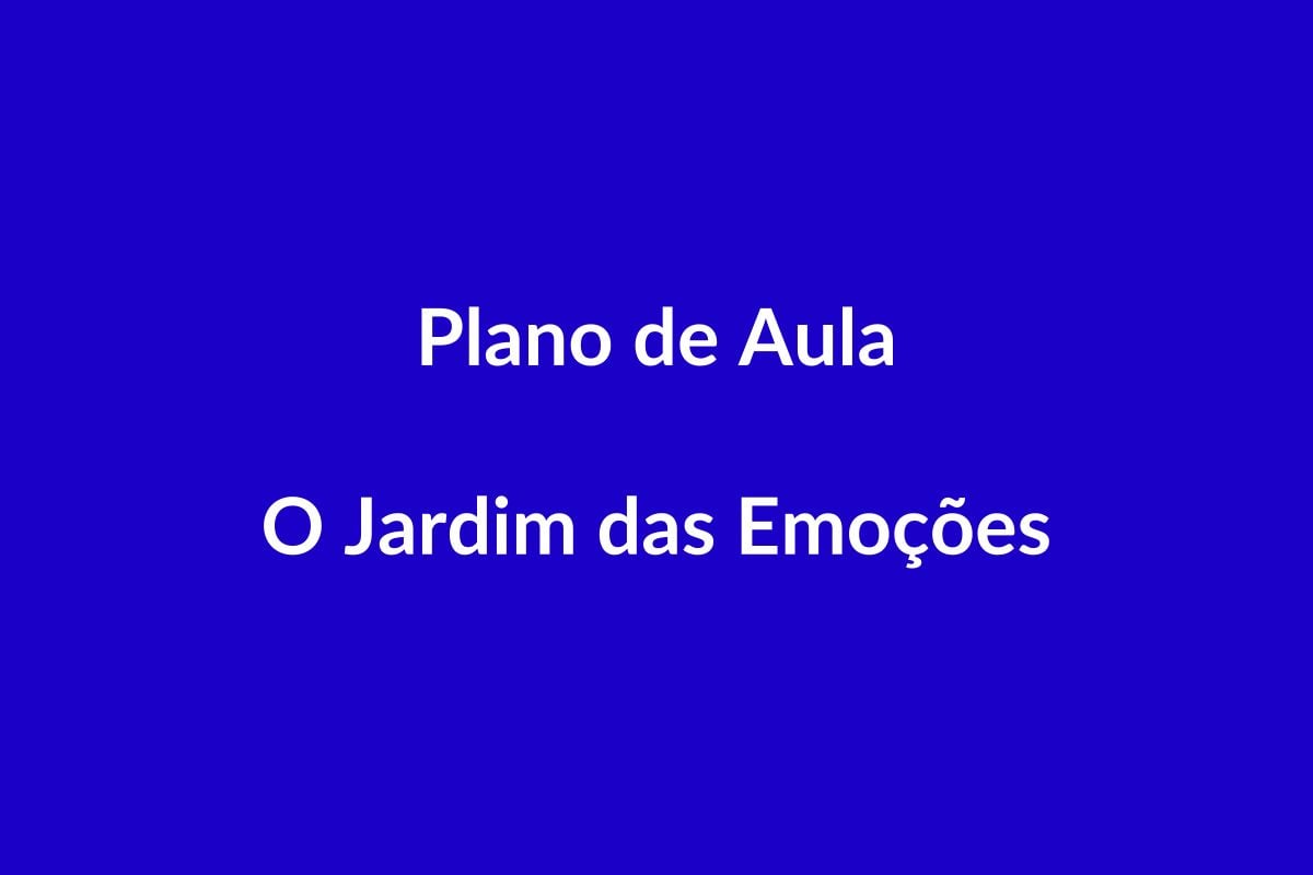 Plano de Aula BNCC – O Jardim das Emoções – Educação Infantil