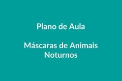 Plano de Aula – Máscaras de Animais Noturnos – Educação Infantil – BNCC