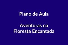 Plano de Aula BNCC – Aventuras na Floresta Encantada – Educação Infantil