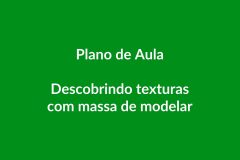 Plano de Aula BNCC – Descobrindo Texturas com Massa de Modelar