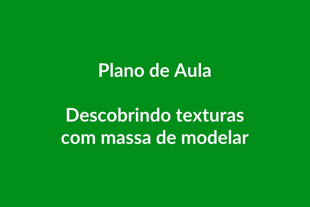 Plano de Aula BNCC – Descobrindo Texturas com Massa de Modelar