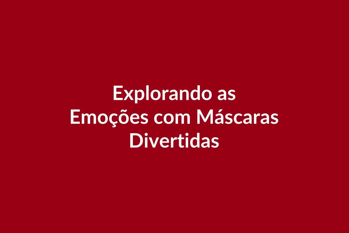 Plano de Aula BNCC – Explorando Emoções com Máscaras