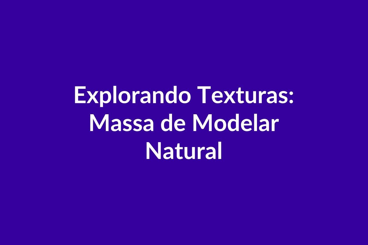 Plano de Aula BNCC – Explorando Texturas: Massa de Modelar Natural – Educação Infantil