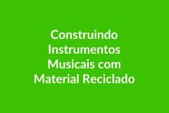 Plano de Aula BNCC – Construindo Instrumentos Musicais com Material Reciclado – Educação Infantil